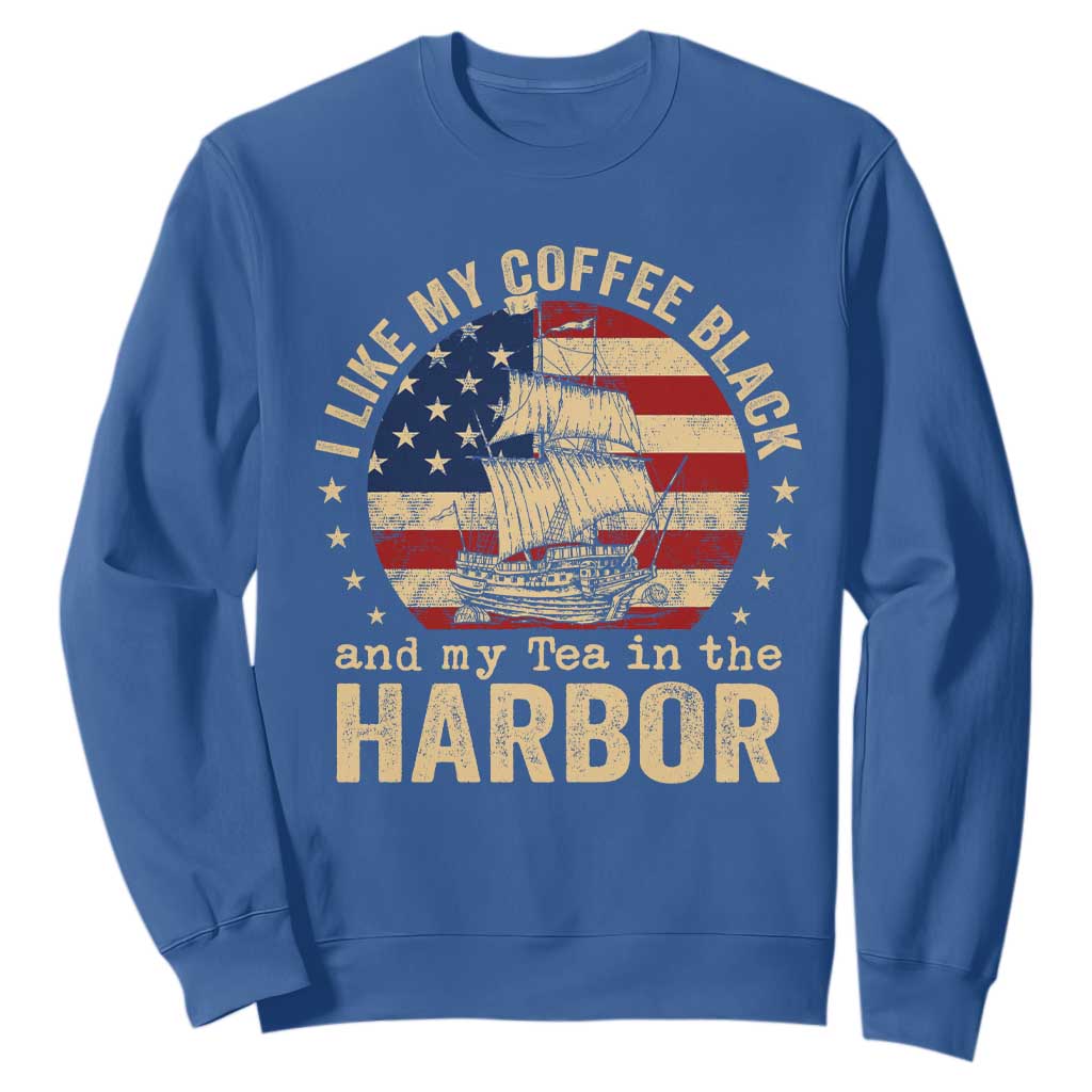 I Like My Coffee Black And My Tea In The Harbor Sweatshirt Funny US History