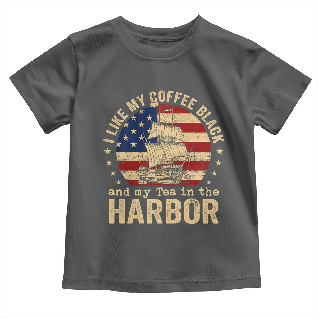 I Like My Coffee Black And My Tea In The Harbor Toddler T Shirt Funny US History