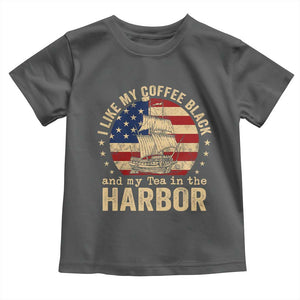 I Like My Coffee Black And My Tea In The Harbor Toddler T Shirt Funny US History