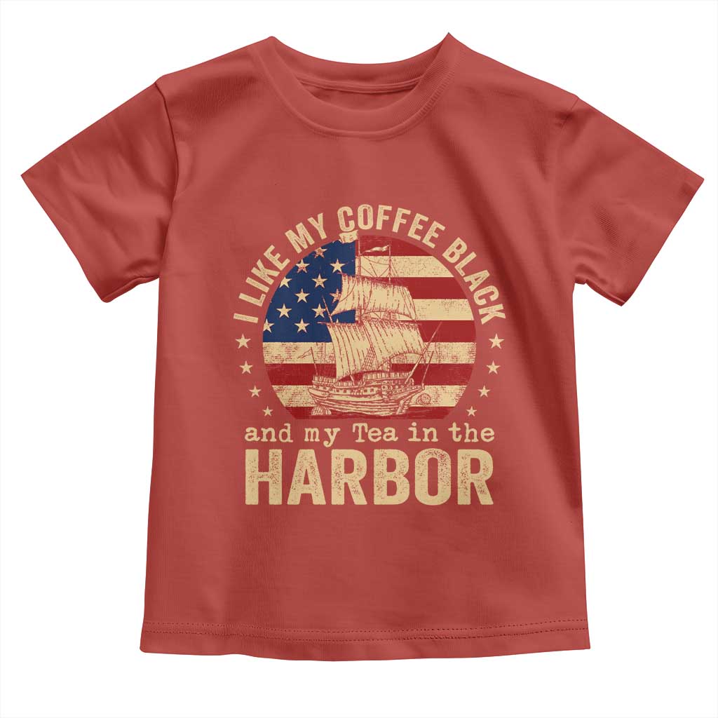 I Like My Coffee Black And My Tea In The Harbor Toddler T Shirt Funny US History