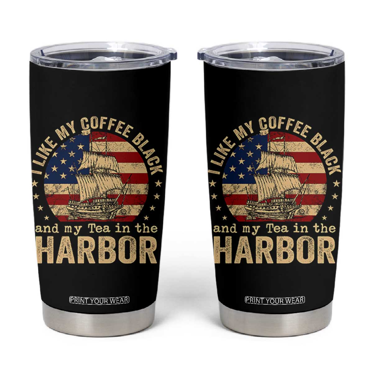I Like My Coffee Black And My Tea In The Harbor Tumbler Cup Funny US History TS11 Black Print Your Wear