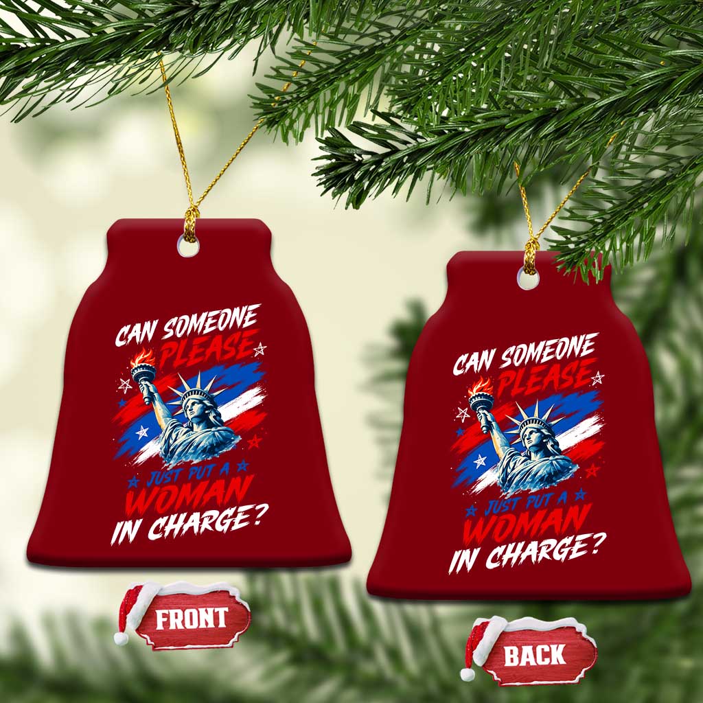 Can Someone Please Just Put A Woman in Charge Ceramic Ornament 4th of July Feminist