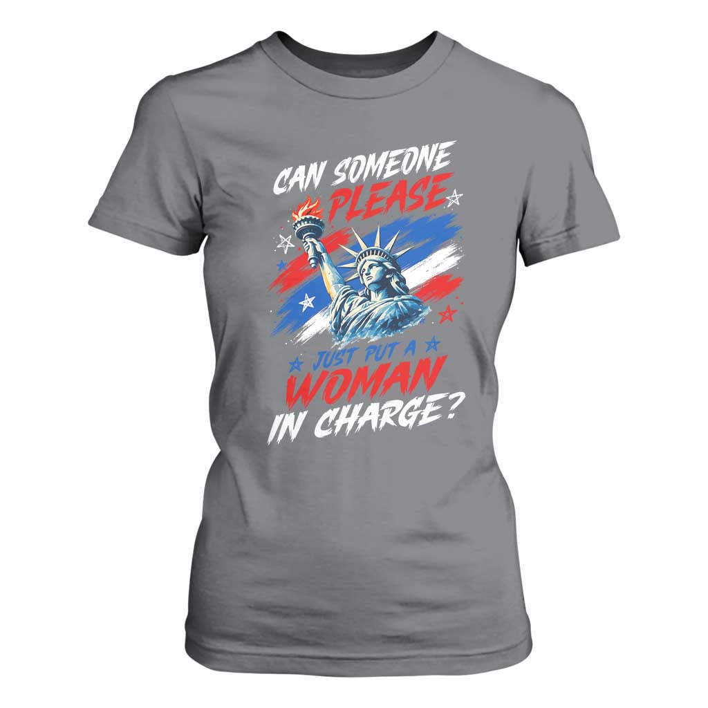Can Someone Please Just Put A Woman in Charge T Shirt For Women 4th of July Feminist