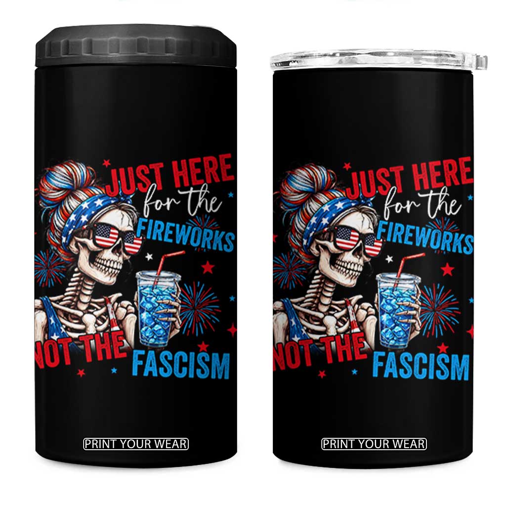 Just Here For The Fireworks Not The Fascism 4 in 1 Can Cooler Tumbler Funny Skeleton 4th of July