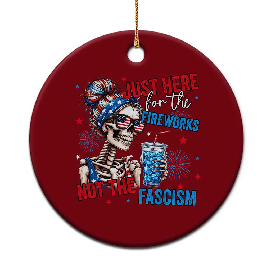 Just Here For The Fireworks Not The Fascism Ceramic Ornament Funny Skeleton 4th of July TS11 1pc Red Print Your Wear