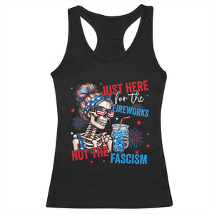 Just Here For The Fireworks Not The Fascism Racerback Tank Top Funny Skeleton 4th of July