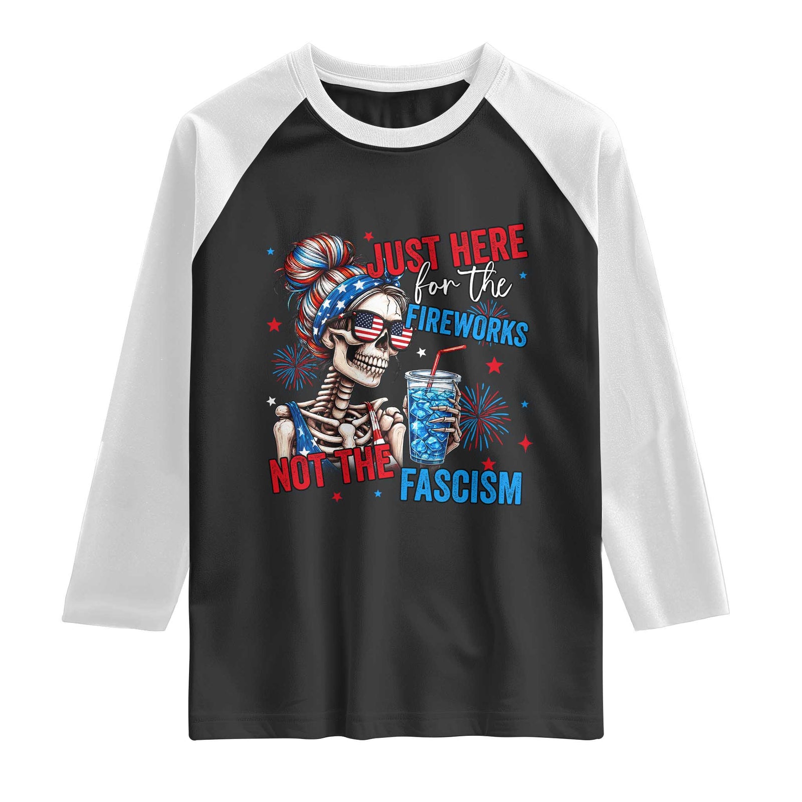 Just Here For The Fireworks Not The Fascism Raglan Shirt Funny Skeleton 4th of July TS11 Black White Print Your Wear