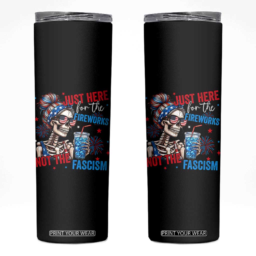 Just Here For The Fireworks Not The Fascism Skinny Tumbler Funny Skeleton 4th of July