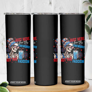 Just Here For The Fireworks Not The Fascism Skinny Tumbler Funny Skeleton 4th of July