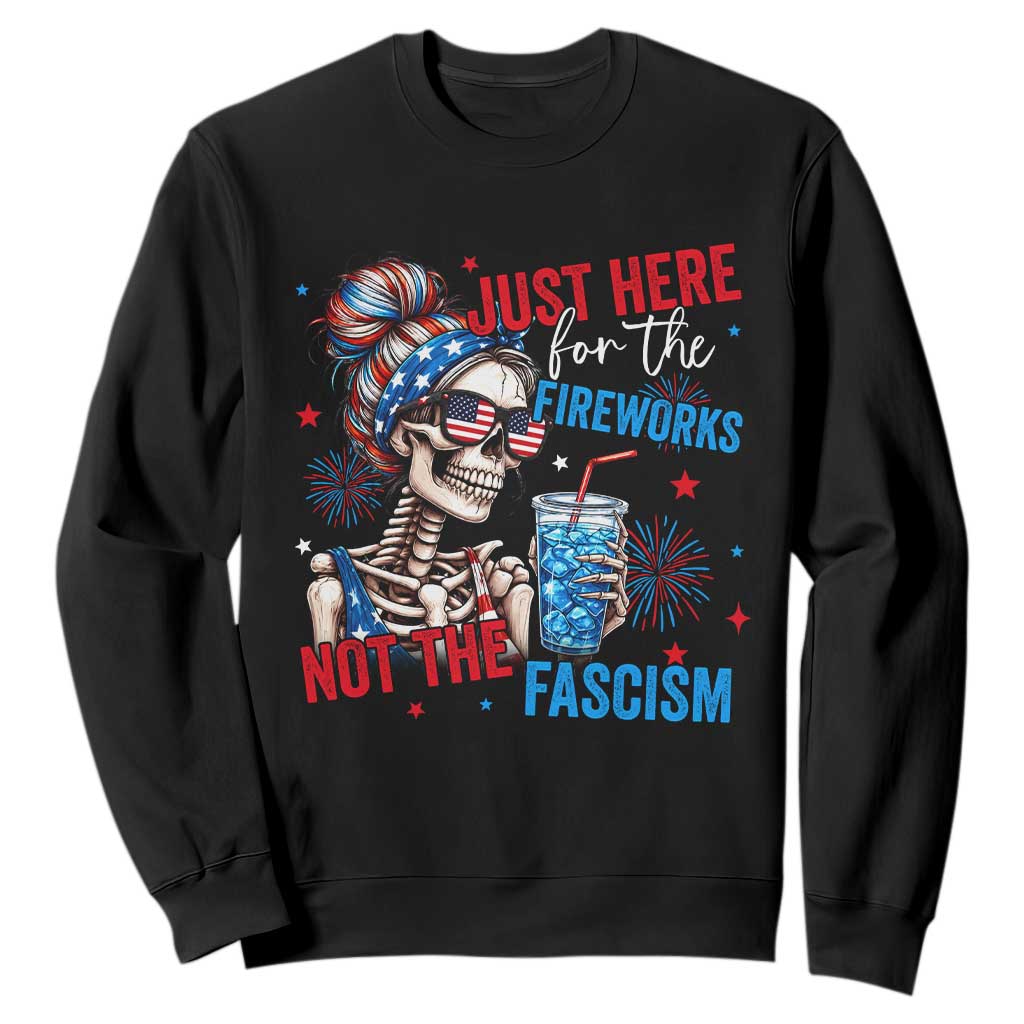 Just Here For The Fireworks Not The Fascism Sweatshirt Funny Skeleton 4th of July