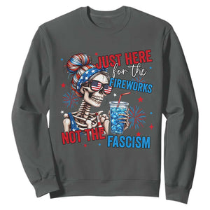 Just Here For The Fireworks Not The Fascism Sweatshirt Funny Skeleton 4th of July