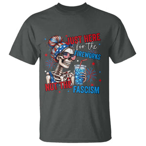 Just Here For The Fireworks Not The Fascism T Shirt Funny Skeleton 4th of July