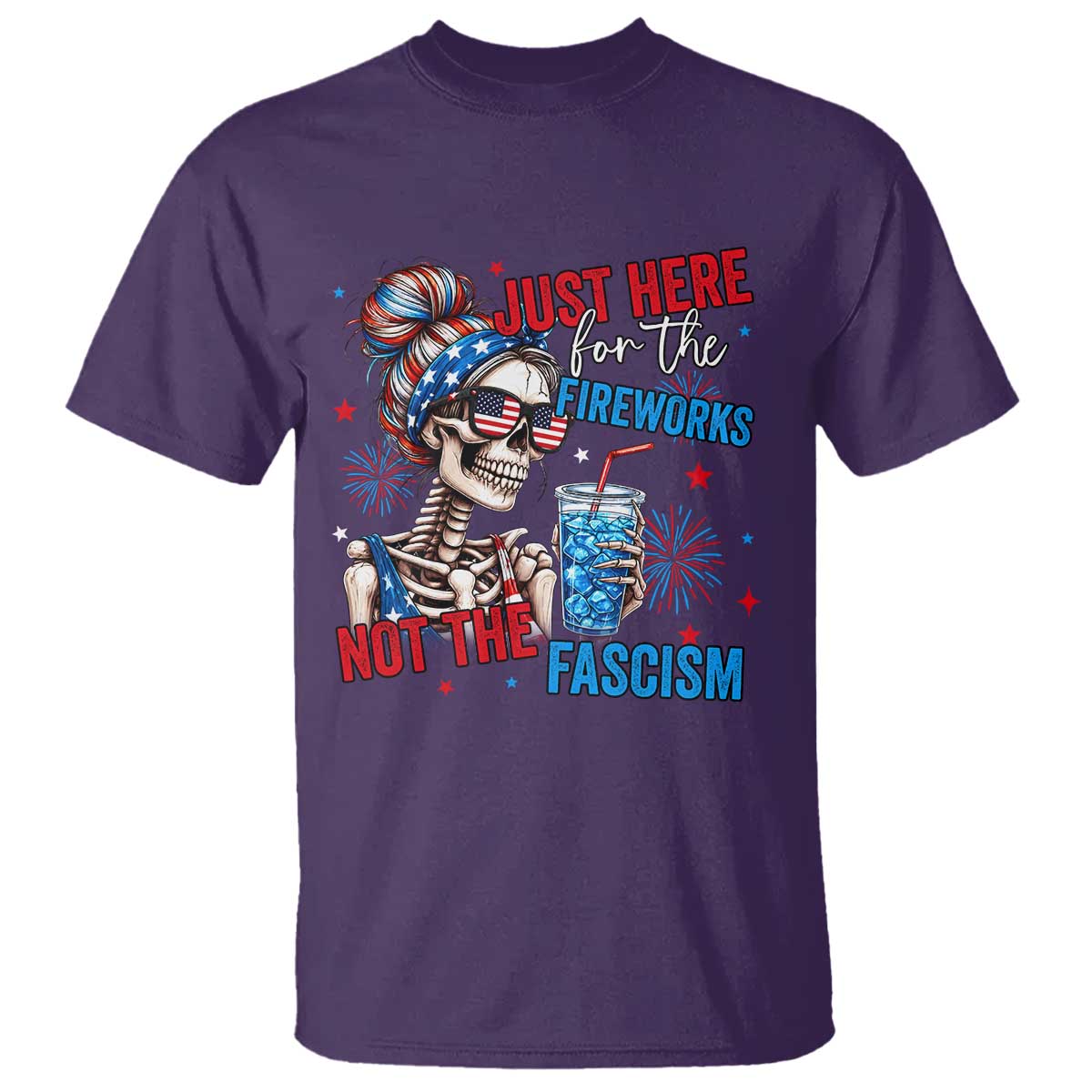 Just Here For The Fireworks Not The Fascism T Shirt Funny Skeleton 4th of July