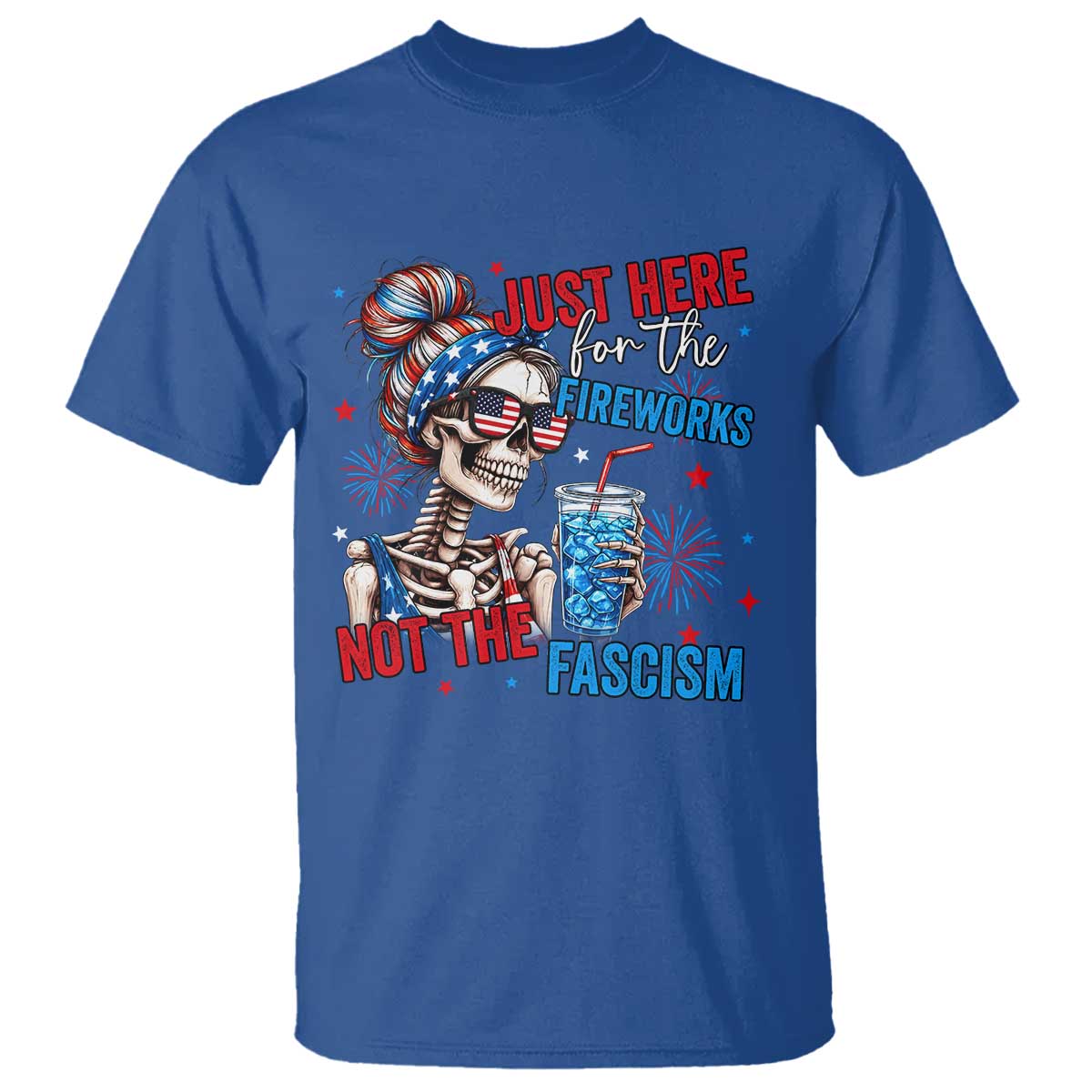 Just Here For The Fireworks Not The Fascism T Shirt Funny Skeleton 4th of July