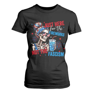 Just Here For The Fireworks Not The Fascism T Shirt For Women Funny Skeleton 4th of July