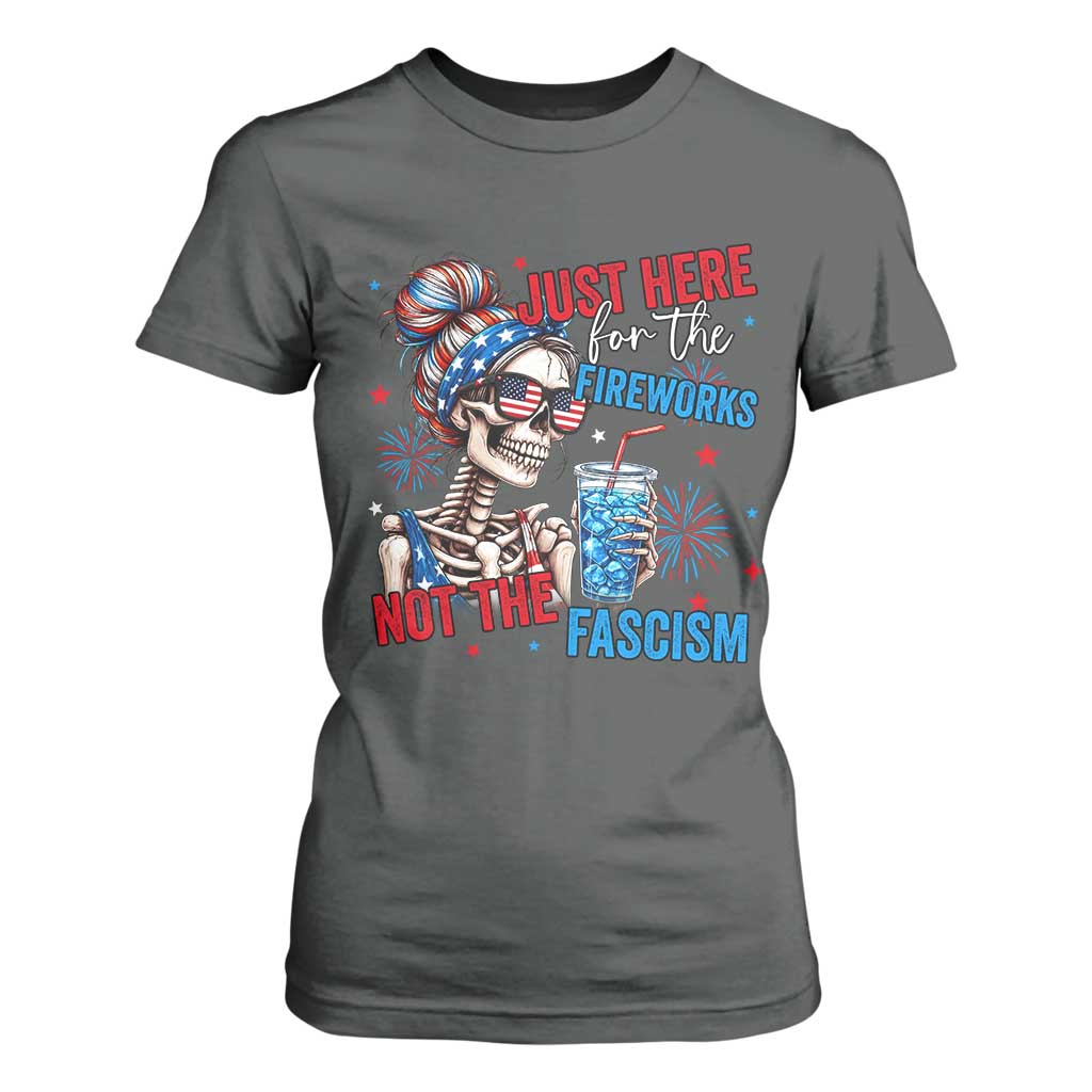 Just Here For The Fireworks Not The Fascism T Shirt For Women Funny Skeleton 4th of July