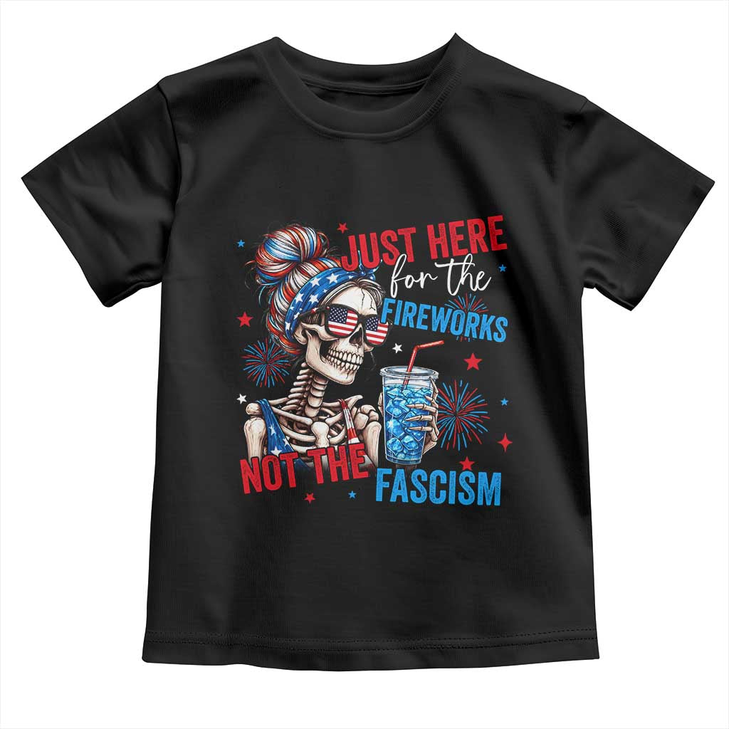 Just Here For The Fireworks Not The Fascism Toddler T Shirt Funny Skeleton 4th of July