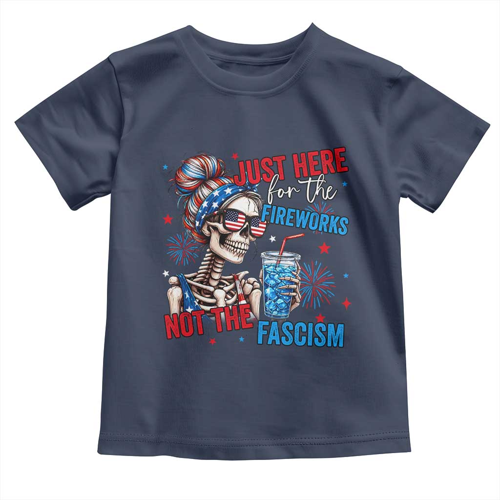 Just Here For The Fireworks Not The Fascism Toddler T Shirt Funny Skeleton 4th of July