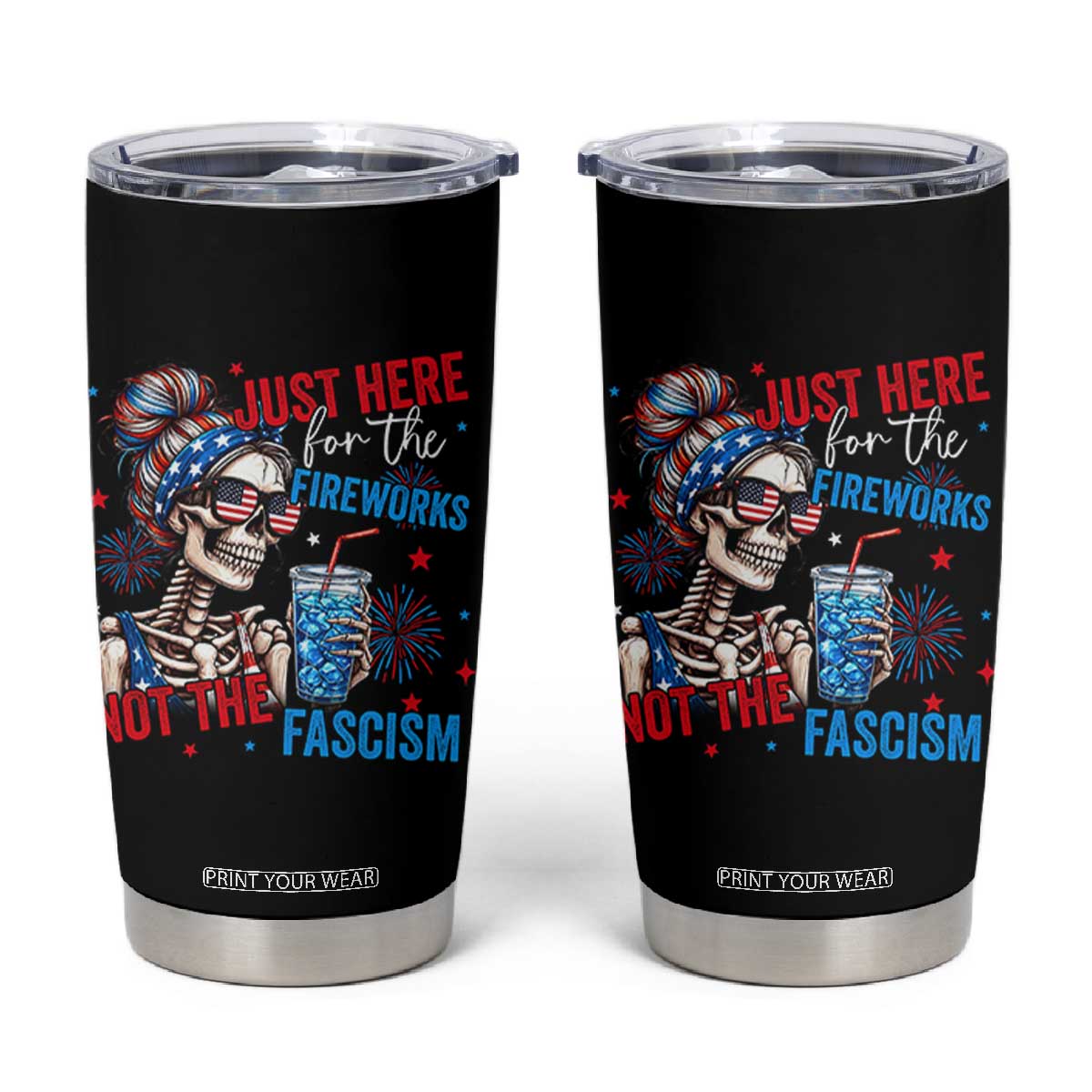 Just Here For The Fireworks Not The Fascism Tumbler Cup Funny Skeleton 4th of July