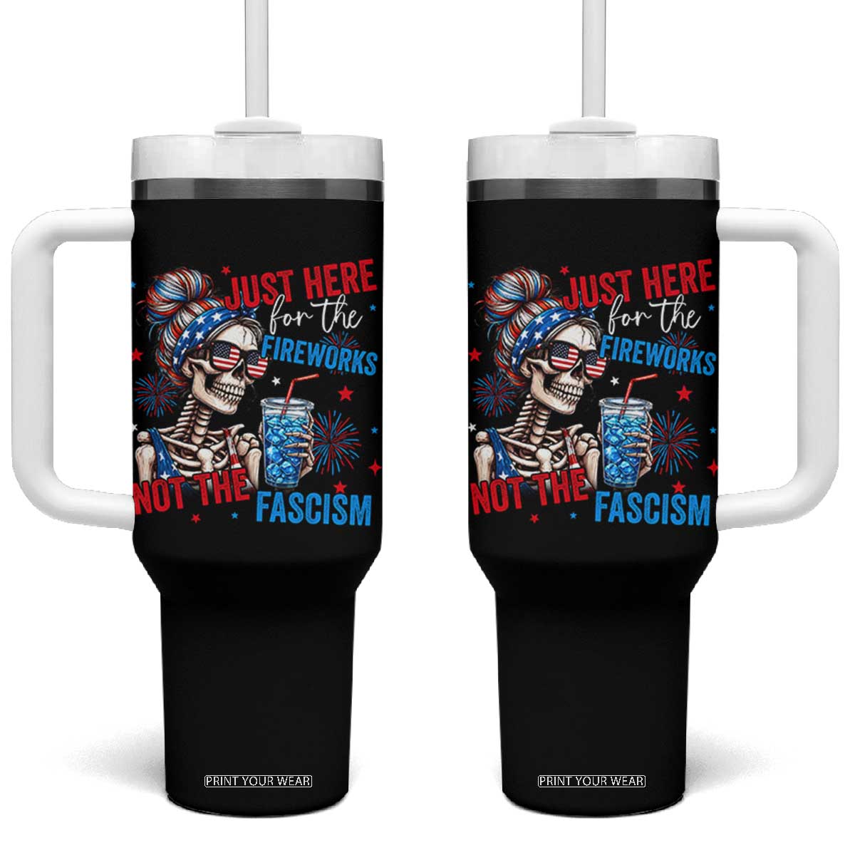 Just Here For The Fireworks Not The Fascism Tumbler With Handle Funny Skeleton 4th of July TS11 One Size: 40 oz Black Print Your Wear