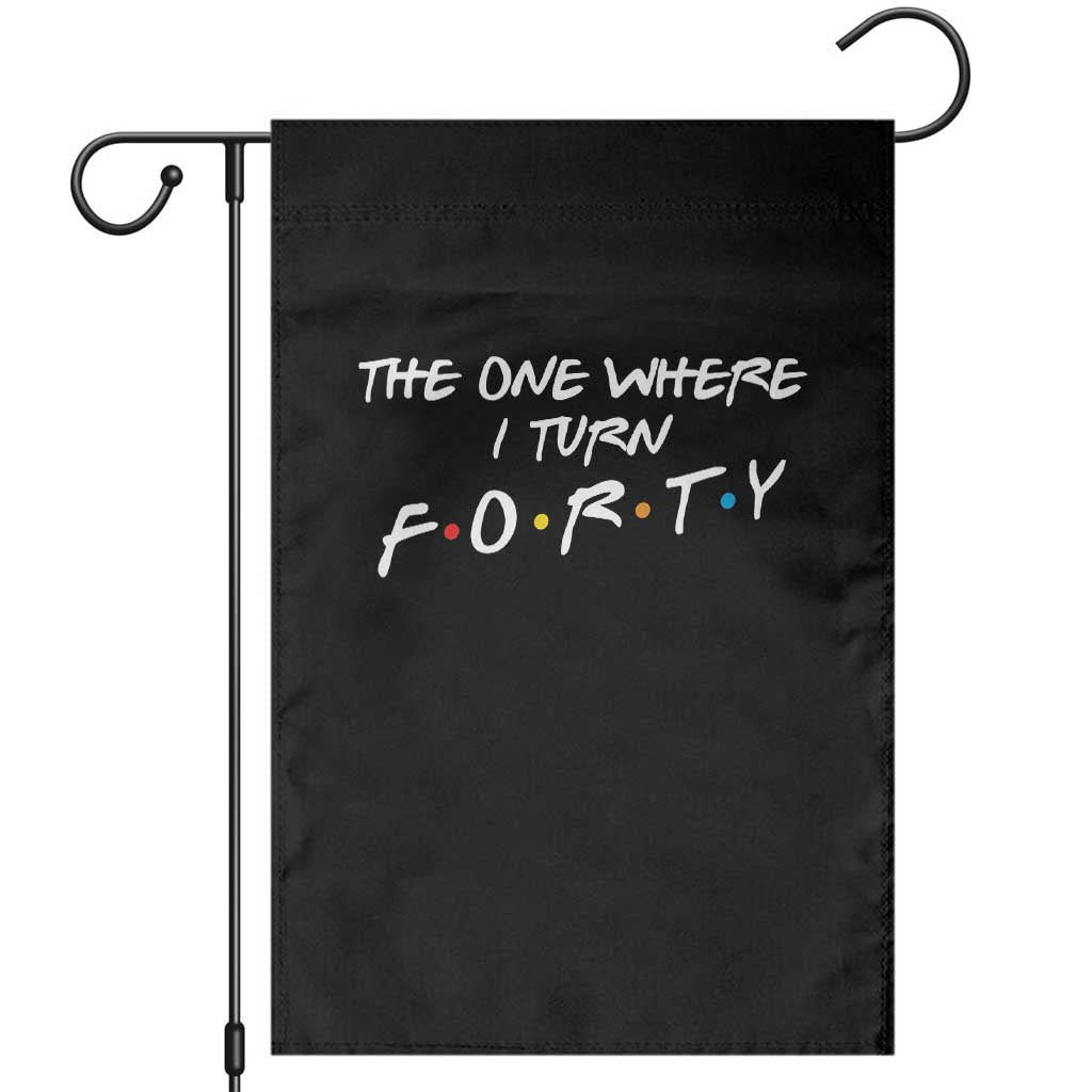 40th Birthday Garden Flag The One Where I Turn Forty Funny TV Series Bday