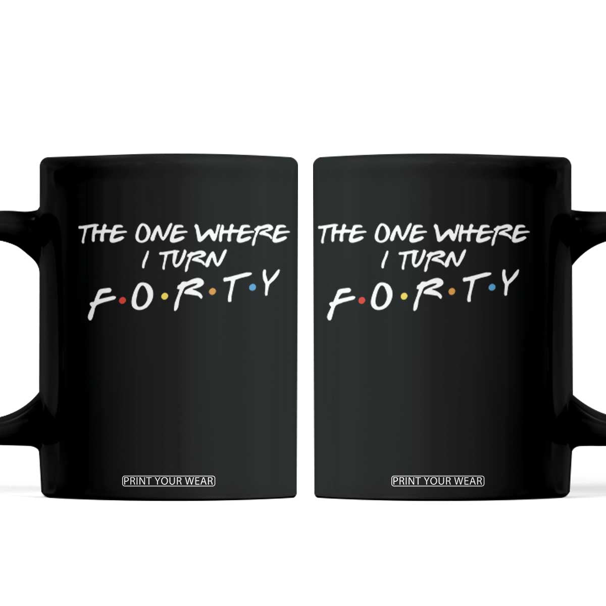 40th Birthday Coffee Mug The One Where I Turn Forty Funny TV Series Bday TS11 Black Print Your Wear