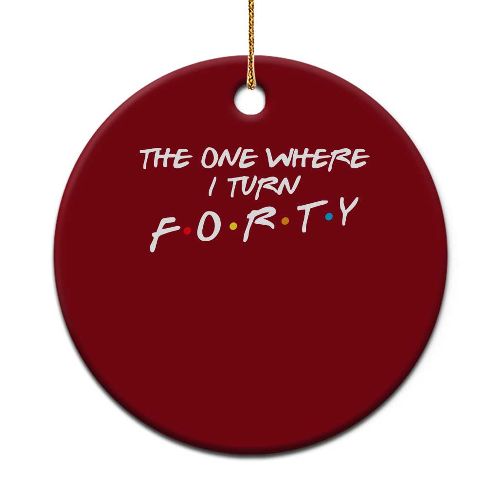 40th Birthday Ceramic Ornament The One Where I Turn Forty Funny TV Series Bday TS11 1pc Red Print Your Wear