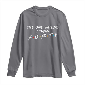 40th Birthday Long Sleeve Shirt The One Where I Turn Forty Funny TV Series Bday