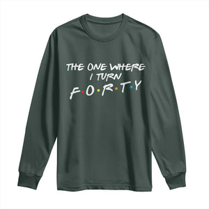 40th Birthday Long Sleeve Shirt The One Where I Turn Forty Funny TV Series Bday