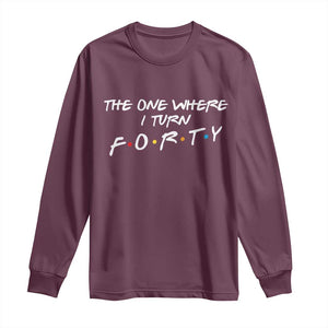 40th Birthday Long Sleeve Shirt The One Where I Turn Forty Funny TV Series Bday