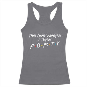 40th Birthday Racerback Tank Top The One Where I Turn Forty Funny TV Series Bday