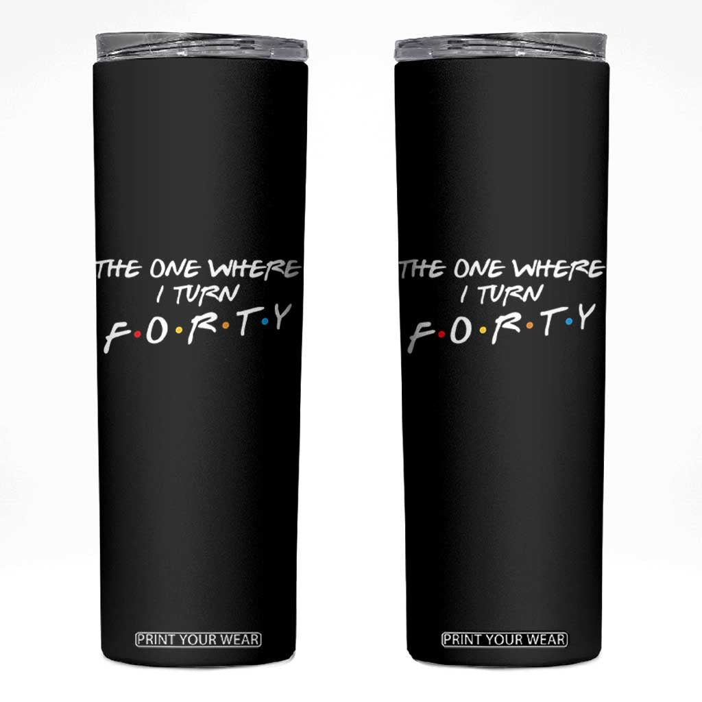 40th Birthday Skinny Tumbler The One Where I Turn Forty Funny TV Series Bday