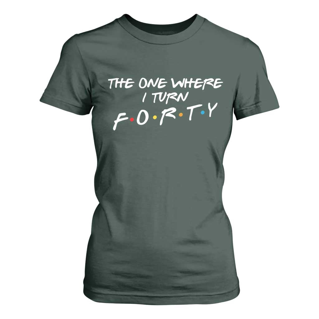 40th Birthday T Shirt For Women The One Where I Turn Forty Funny TV Series Bday