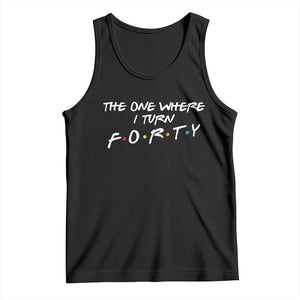 40th Birthday Tank Top The One Where I Turn Forty Funny TV Series Bday