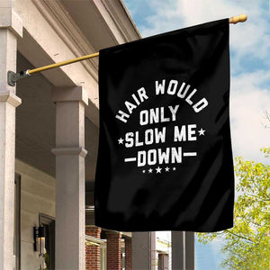 Hair Would Only Slow Me Down Funny Bald Humor Garden Flag