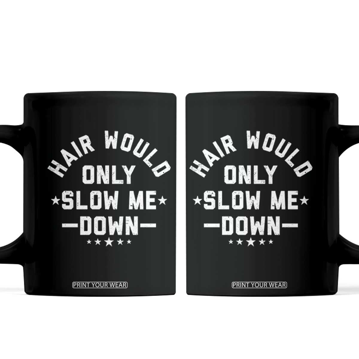 Hair Would Only Slow Me Down Funny Bald Humor Coffee Mug