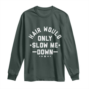 Hair Would Only Slow Me Down Funny Bald Humor Long Sleeve Shirt