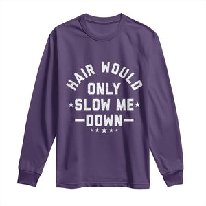 Hair Would Only Slow Me Down Funny Bald Humor Long Sleeve Shirt