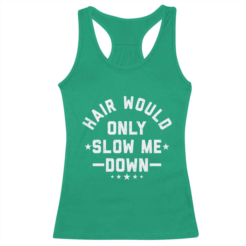 Hair Would Only Slow Me Down Funny Bald Humor Racerback Tank Top