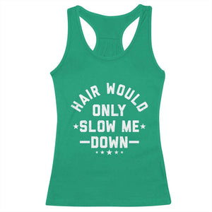 Hair Would Only Slow Me Down Funny Bald Humor Racerback Tank Top