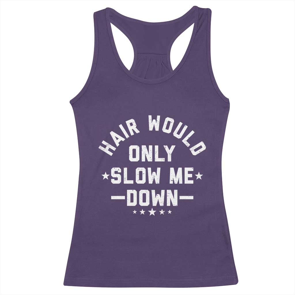 Hair Would Only Slow Me Down Funny Bald Humor Racerback Tank Top