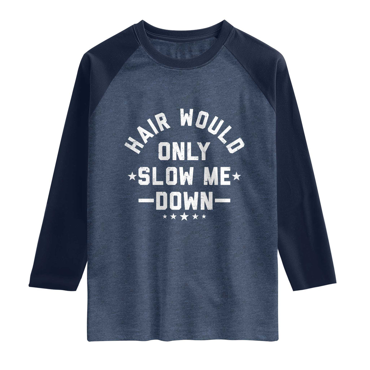 Hair Would Only Slow Me Down Funny Bald Humor Raglan Shirt