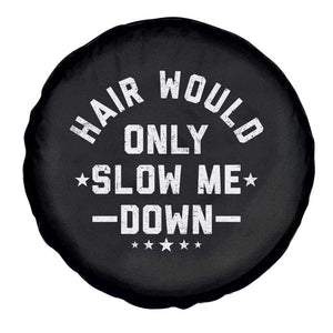 Hair Would Only Slow Me Down Funny Bald Humor Spare Tire Cover