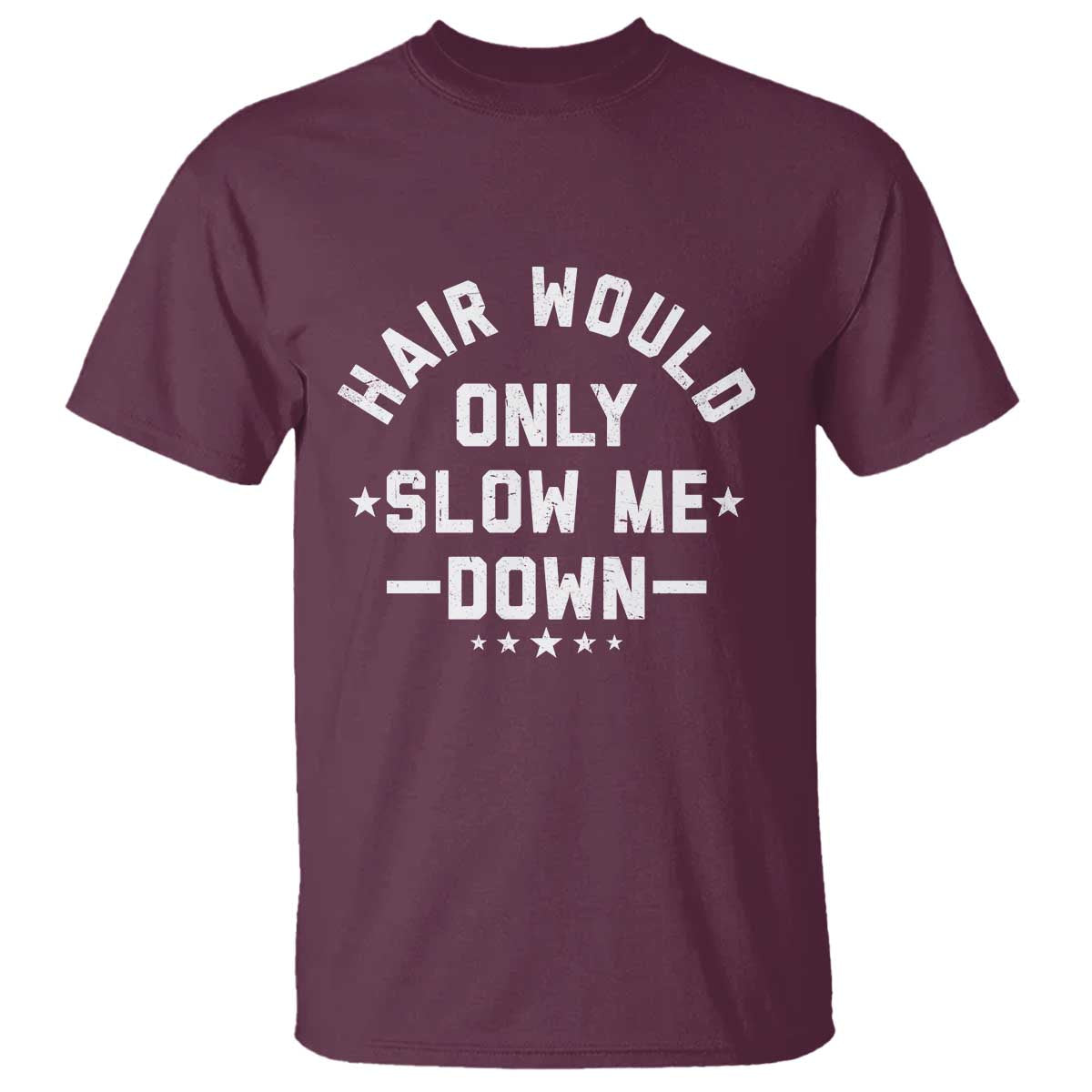Hair Would Only Slow Me Down Funny Bald Humor T Shirt