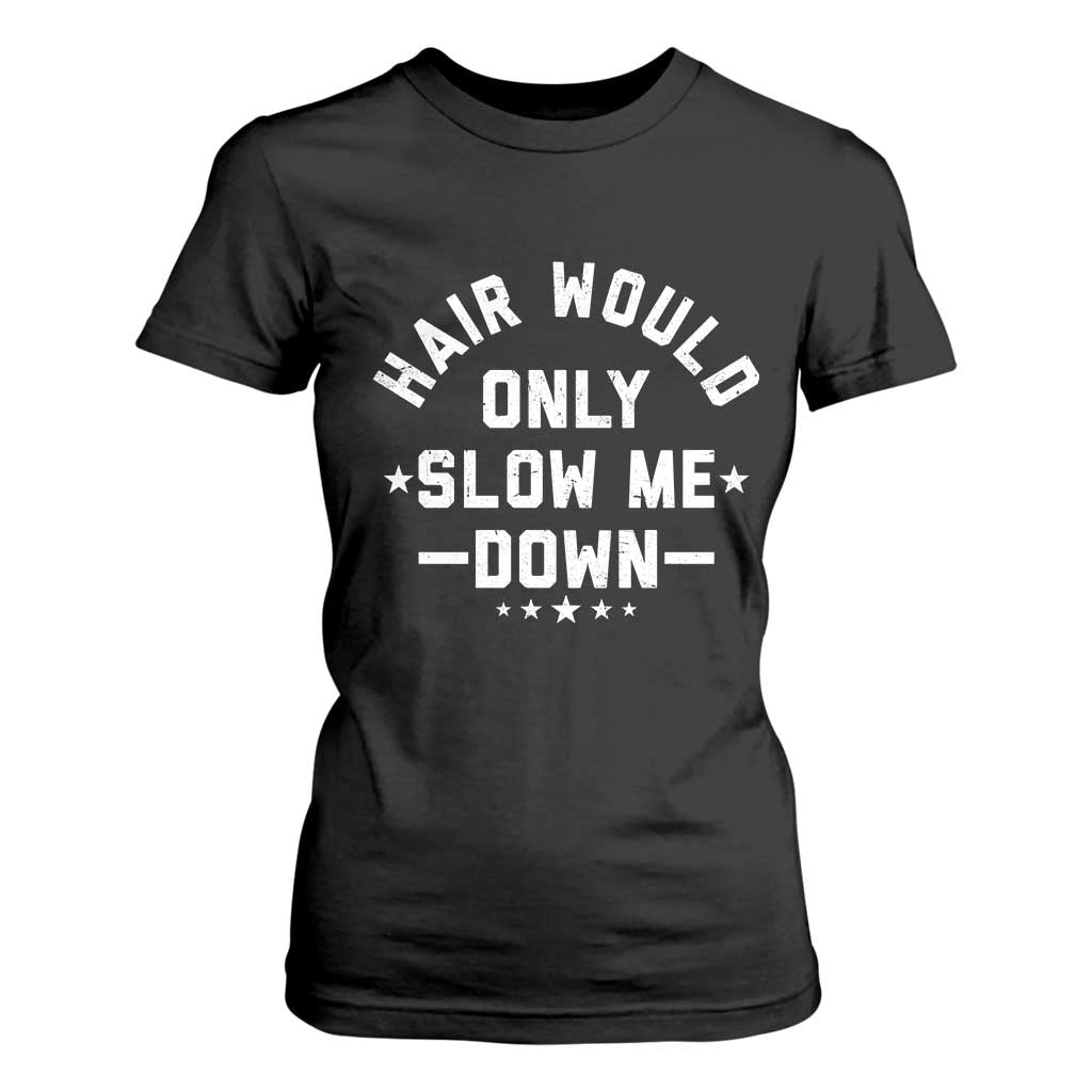 Hair Would Only Slow Me Down Funny Bald Humor T Shirt For Women TS11 Black Print Your Wear