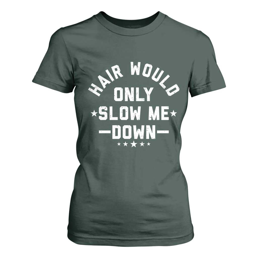 Hair Would Only Slow Me Down Funny Bald Humor T Shirt For Women