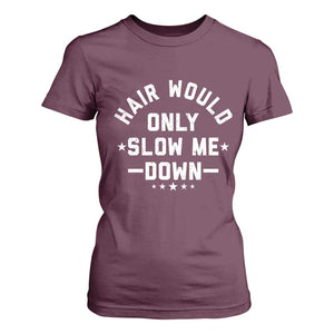 Hair Would Only Slow Me Down Funny Bald Humor T Shirt For Women