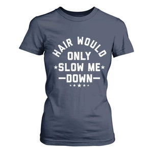 Hair Would Only Slow Me Down Funny Bald Humor T Shirt For Women