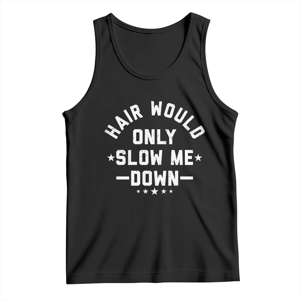 Hair Would Only Slow Me Down Funny Bald Humor Tank Top