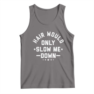 Hair Would Only Slow Me Down Funny Bald Humor Tank Top